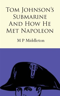 Tom Johnson's Submarine and How He Met Napoleon - Middleton, M P