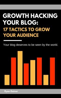 Growth Hacking Your Blog: 17 Tactics to Grow Your Audience (eBook, ePUB) - Gainor, Ryan