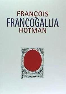 Francogallia, o la Galia francesa - Hotman, François