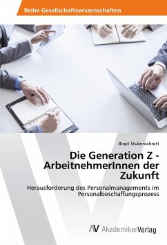 Die Generation Z - ArbeitnehmerInnen der Zukunft - Stubenschrott, Birgit