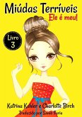 Miudas Terriveis - LIvro 3 - Ele e meu! (eBook, ePUB) Miudas Terriveis - LIvro 3 - Ele e meu! (eBook, ePUB)