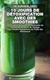10 jours de detoxification avec des smoothies verts : 50 recettes nouvelles et anciennes de smoothies bruleurs de graisse pour perdre rapidement du poids des maintenant (eBook, ePUB)