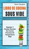 Libro de cocina Sous Vide: Rapidas y faciles recetas de cocina precisas de temperatura baja (eBook, ePUB)