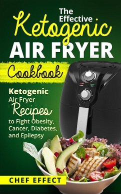 The Effective Ketogenic Air Fryer Cookbook (eBook, ePUB) - Effect, Chef