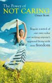 The Power of Not Caring: Regain control of our own value, not seeking anyone's approval, living with true freedom (eBook, ePUB)