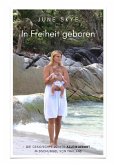 In Freiheit geboren - Die Geschichte meiner Alleingeburt im Dschungel von Thailand (eBook, ePUB)