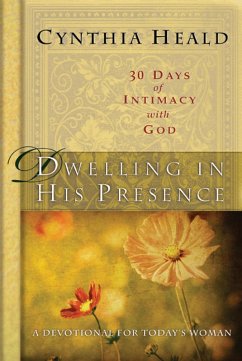Dwelling in His Presence / 30 Days of Intimacy with God (eBook, ePUB) - Heald, Cynthia