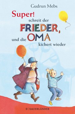 »Super«, schreit der Frieder, und die Oma kichert wieder / Oma & Frieder Bd.5 - Mebs, Gudrun