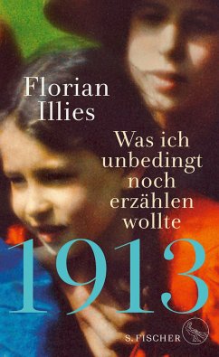 1913 - Was ich unbedingt noch erzählen wollte - Illies, Florian