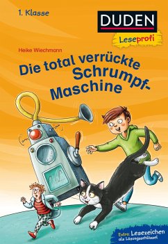 Duden Leseprofi - Die total verrückte Schrumpf-Maschine, 1. Klasse - Wiechmann, Heike