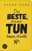 Das Beste, was wir tun können, ist nichts Das Beste, was wir tun können, ist nichts