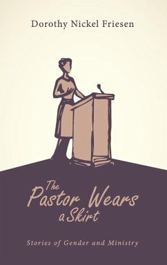 The Pastor Wears a Skirt - Friesen, Dorothy J.