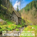 DIE SCHWARZWALD MEDITATION: Spüre dich wieder und erlebe einzigartige Momente der Ruhe (MP3-Download)