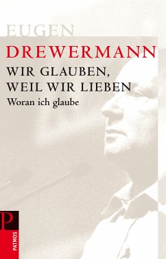 Wir glauben, weil wir lieben (eBook, ePUB) - Drewermann, Eugen