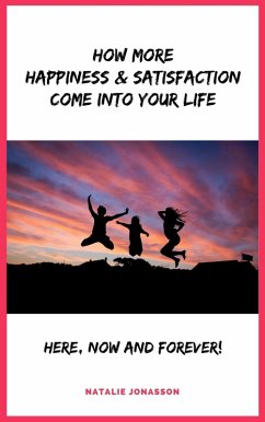 How More Happiness & Satisfaction Come Into Your Life (eBook, ePUB)