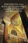 Perceptions of the Body and Sacred Space in Late Antiquity and Byzantium (eBook, ePUB)