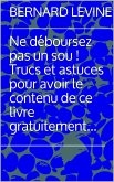 Ne deboursez pas un sou ! Trucs et astuces pour avoir le contenu de ce livre gratuitement... (eBook, ePUB)
