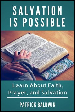 Salvation is Possible: Learn About Faith, Prayer, and Salvation (eBook, ePUB) - Baldwin, Patrick