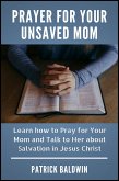Prayer for Your Unsaved Mom Learn how to Pray for Your Mom and Talk to Her about Salvation in Jesus Christ (eBook, ePUB)