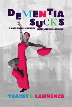 Cover Dementia Sucks: A Caregiver's Journey - With Lessons Learned (eBook, ePUB)