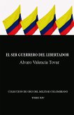 El ser guerrero del Libertador (Historia de Colombia, #8) (eBook, ePUB) El ser guerrero del Libertador (Historia de Colombia, #8) (eBook, ePUB)