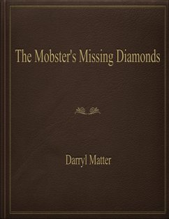 The Mobster's Missing Diamonds (eBook, ePUB) - Matter, Darryl The Mobster's Missing Diamonds (eBook, ePUB) - Matter, Darryl