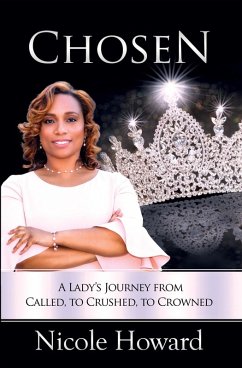 Chosen - A Lady's Journey from Called, to Crushed, to Crowned (eBook, ePUB) - Howard, Nicole