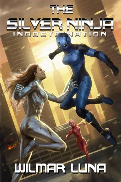 The Silver Ninja: Indoctrination (The Silver Ninja Prototype, #2) (eBook, ePUB) - Luna, Wilmar