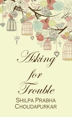 Asking for Trouble (eBook, ePUB) - Choudapurkar, Shilpa Prabha