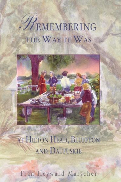 Remembering the Way it Was at Hilton Head, Bluffton and Daufuskie (eBook, ePUB) Remembering the Way it Was at Hilton Head, Bluffton and Daufuskie (eBook, ePUB)
