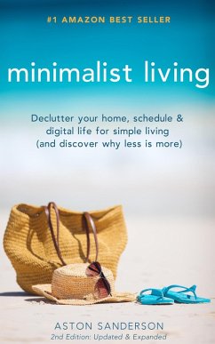 Minimalist Living: Declutter Your Home, Schedule & Digital Life for Simple Living (and Discover Why Less is More) (eBook, ePUB) - Sanderson, Aston