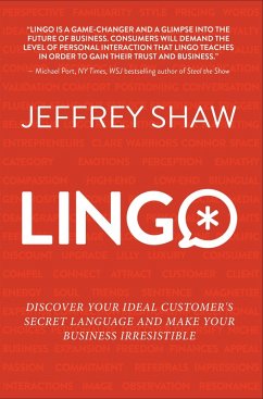 Lingo: Discover Your Ideal Customer's Secret Language and Make Your Business Irresistible (eBook, ePUB) - Shaw, Jeffrey