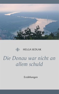 Die Donau war nicht an allem schuld - Sedlak, Helga