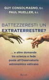Battezzeresti un extraterrestre?... e altre domande tra scienza e fede poste all'Osservatorio astronomico vaticano Battezzeresti un extraterrestre?... e altre domande tra scienza e fede poste all'Osservatorio astronomico vaticano