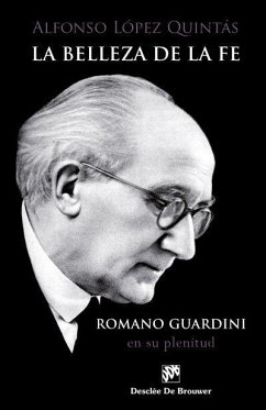 La belleza de la fe : Romano Guardini, en su plenitud - López Quintás, Alfonso