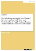Das Belieferungskonzept Vendor Managed Inventory. Analyse von Nutzen und Nachteilen für die Supply Chain im Rahmen des Efficient Consumer Response Konzepts Das Belieferungskonzept Vendor Managed Inventory. Analyse von Nutzen und Nachteilen für die Supply Chain im Rahmen des Efficient Consumer Response Konzepts