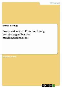 Prozessorientierte Kostenrechnung. Vorteile gegenüber der Zuschlagskalkulation - Bärmig, Marco