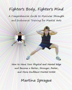 Fighter's Body, Fighter's Mind: A Comprehensive Guide to Muscular Strength and Endurance Training for Martial Arts (eBook, ePUB) - Sprague, Martina