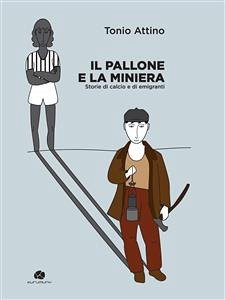 Il pallone e la miniera (eBook, ePUB) - Attino, Tonio