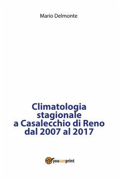 Climatologia stagionale a Casalecchio di Reno dal 2007 al 2017 (eBook, PDF) - Delmonte, Mario