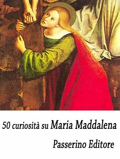 50 curiosità su Maria Maddalena (eBook, ePUB) - Editore, Passerino