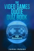 The Video Games Quote Quiz Book: 500 Questions! (eBook, ePUB)