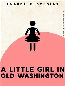 A Little Girl in Old Washington (eBook, ePUB) - M Douglas, Amanda