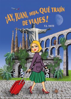 ¡Ay, Juani, hija, qué trajín de viajes! (eBook, ePUB) - Mite, F. J.