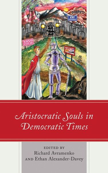 Aristocratic Souls in Democratic Times (eBook, ePUB) Aristocratic Souls in Democratic Times (eBook, ePUB)