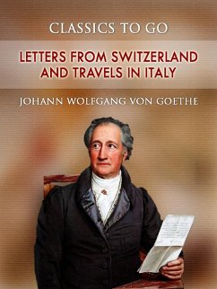 Letters from Switzerland and Travels in Italy (eBook, ePUB) - Johann Wolfgang Von Goethe