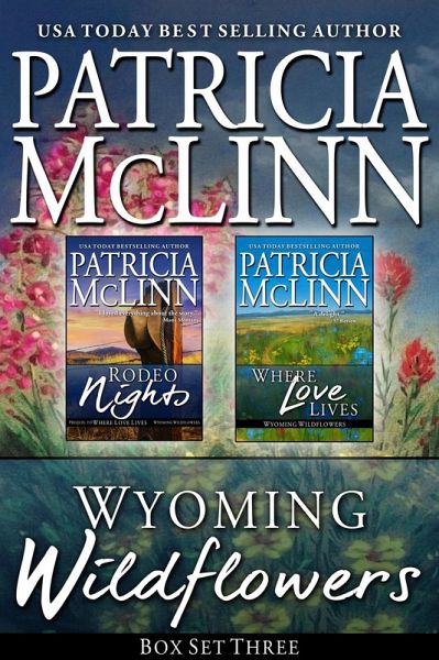 Wyoming Wildflowers Box Set Three (Rodeo Nights and Where Love Lives, Books 7-8) (eBook, ePUB) Wyoming Wildflowers Box Set Three (Rodeo Nights and Where Love Lives, Books 7-8) (eBook, ePUB)