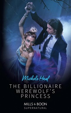 The Billionaire Werewolf's Princess (Mills & Boon Supernatural) (eBook, ePUB) - Hauf, Michele