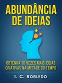 Abundância de Ideias: Obtenha 10 Vezes Mais Ideias Criativas na Metade do Tempo (Domine Sua Mente, Transforme Sua Vida, #7) (eBook, ePUB)