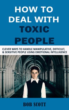How to Deal with Toxic People (eBook, ePUB) - Scott, Bob